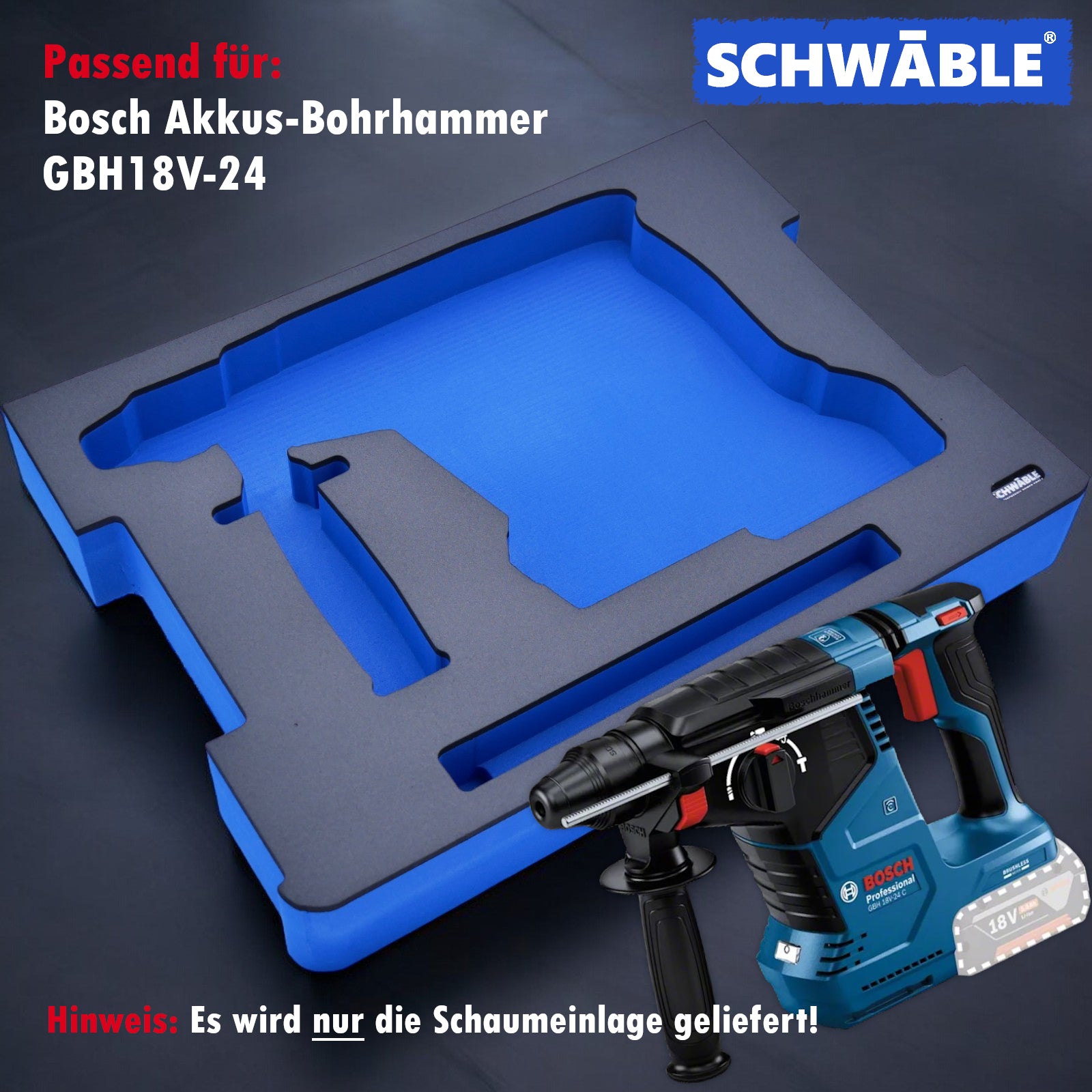SCHWÄBLE® Schaumeinlage Schaumstoffeinlage für Bosch Akku-Bohrhammer GBH18V-24