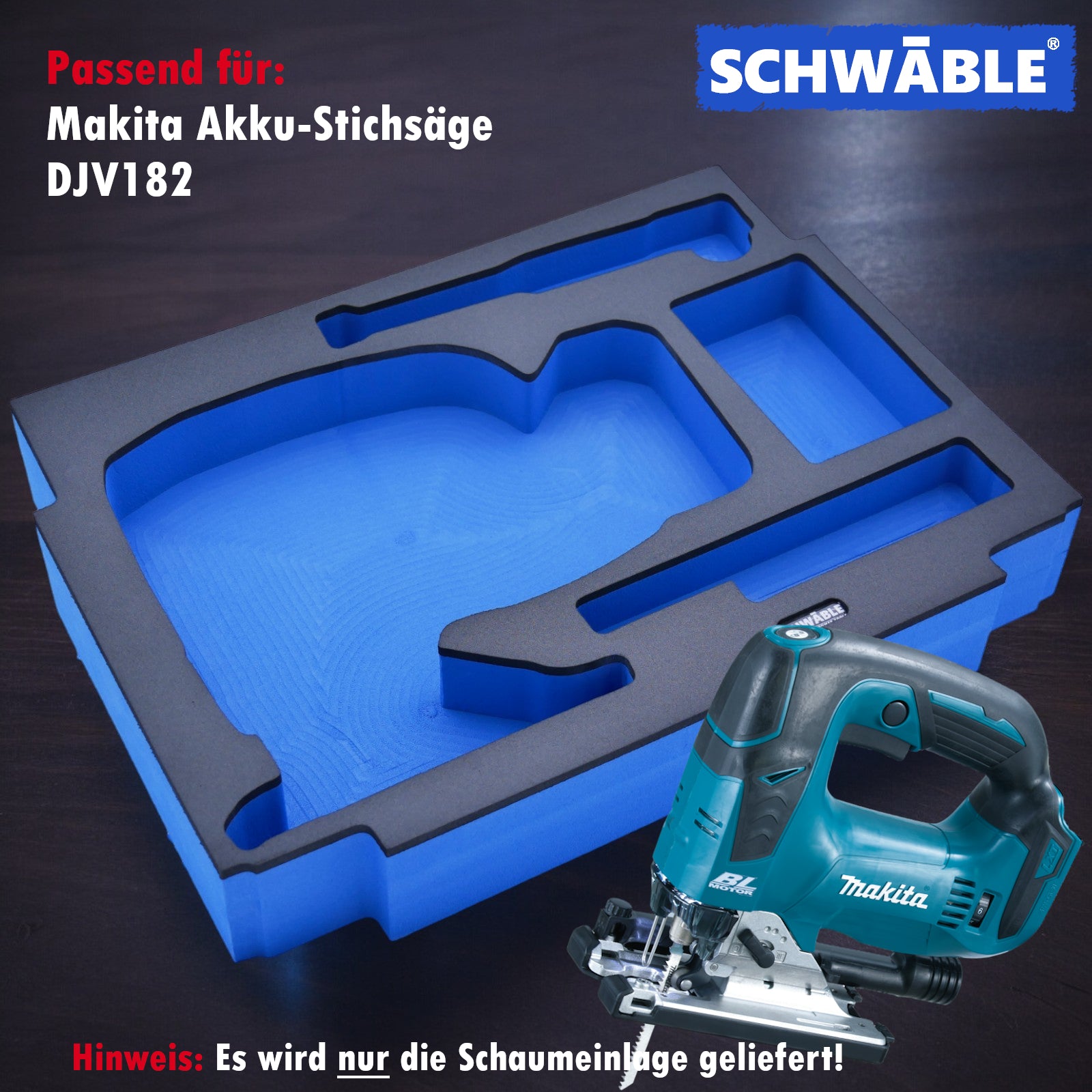SCHWÄBLE® Schaumeinlage Schaumstoffeinlage für Makita Akku-Stichsäge DJV182